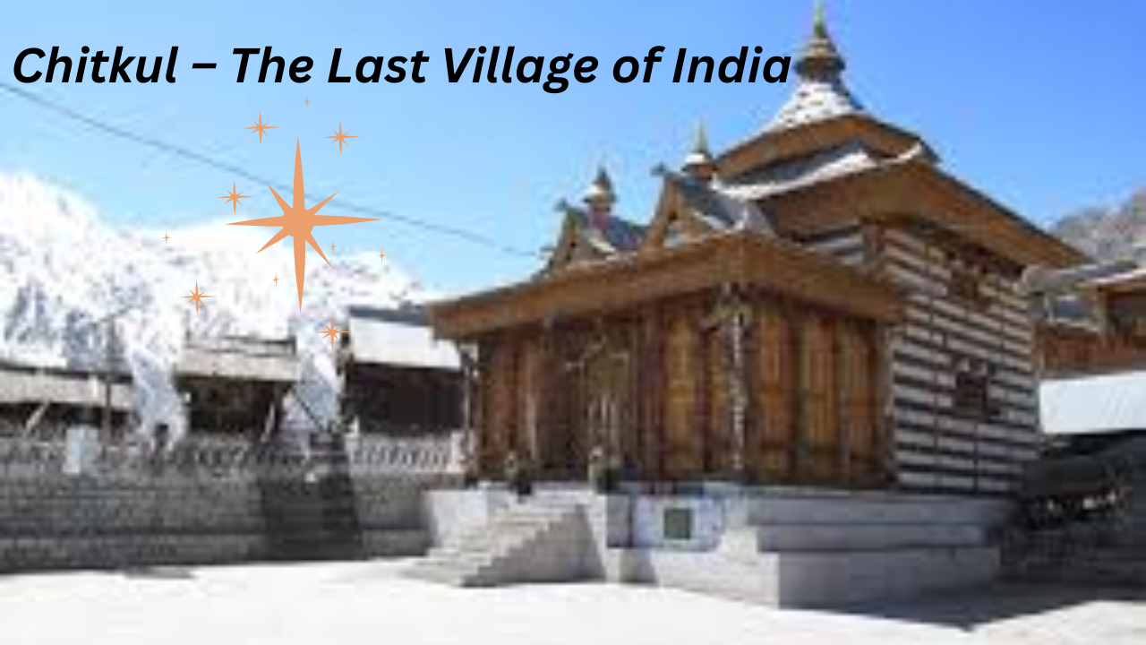 Chitkul – The Last Village of India