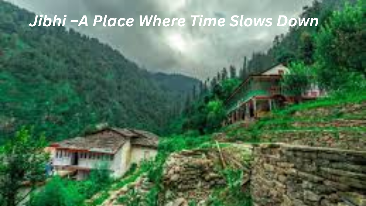 Jibhi –A Place Where Time Slows Down
