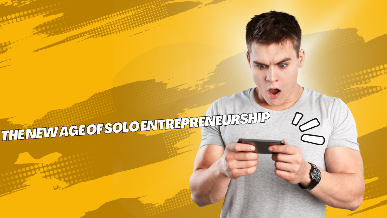 The New Age of Solo Entrepreneurship
