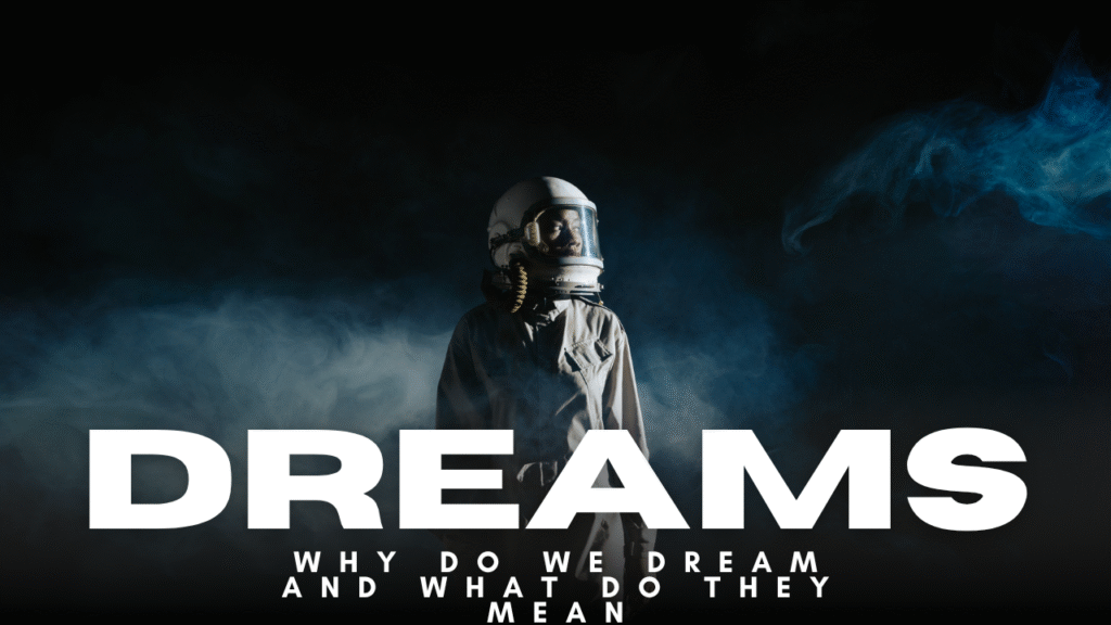 Why Do We Dream and What Do They Mean