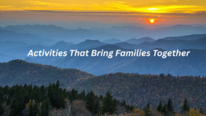 Activities That Bring Families Together