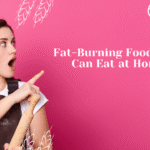 Fat-Burning Foods You Can Eat at Home