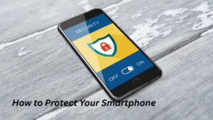 How to Protect Your Smartphone