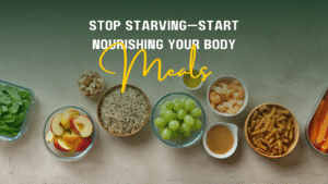 Stop Starving—Start Nourishing Your Body