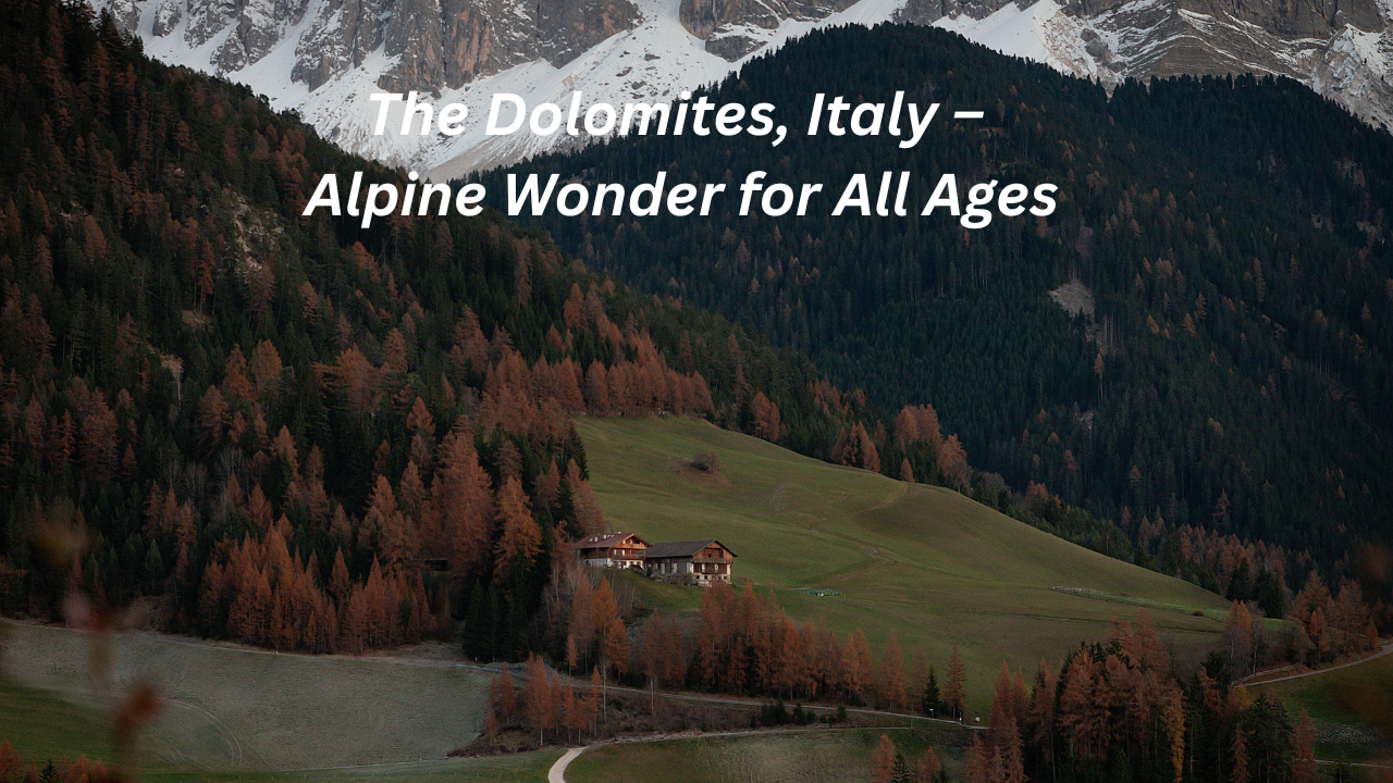 The Dolomites, Italy – Alpine Wonder for All Ages