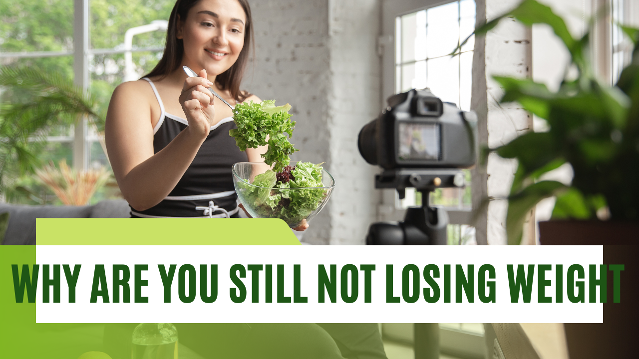 Why Are You Still Not Losing Weight